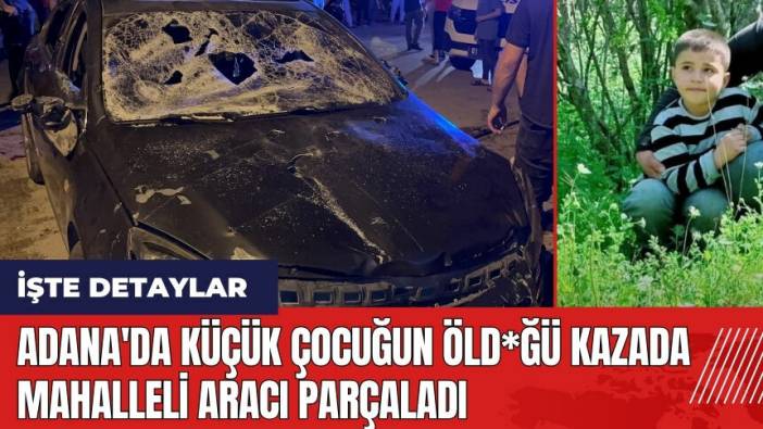 Adana'da küçük çocuğun öld*ğü kazada mahalleli araca hücum ettiler