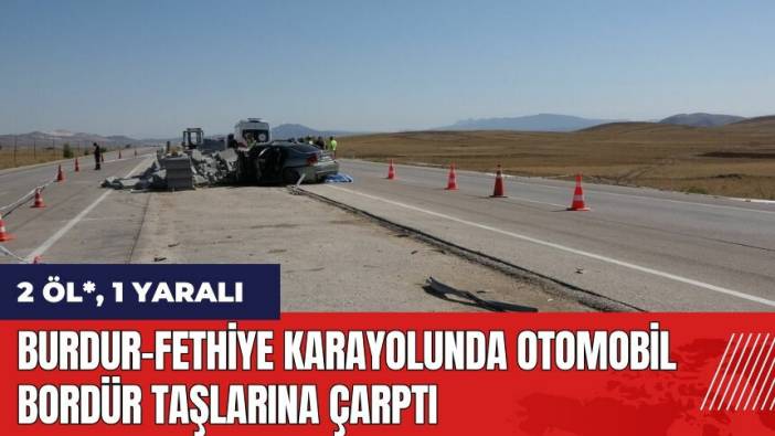 Burdur-Fethiye karayolunda otomobil bordür taşlarına çarptı
