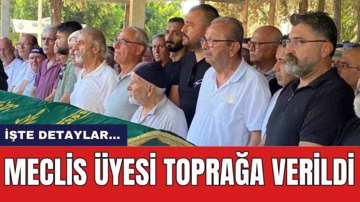 Serik'te Öld*rülen Meclis Üyesi Toprağa Verildi