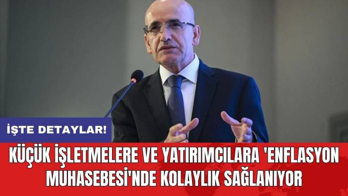 Küçük işletmelere ve yatırımcılara 'enflasyon muhasebesi'nde kolaylık sağlanıyor