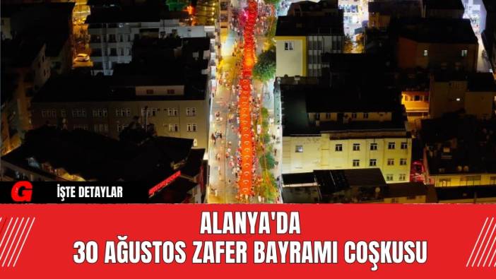 Alanya'da 30 Ağustos Zafer Bayramı Coşkusu