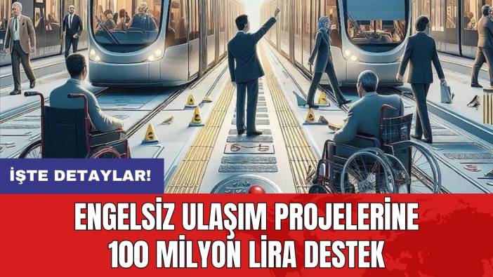 Engelsiz ulaşım projelerine 100 milyon lira destek