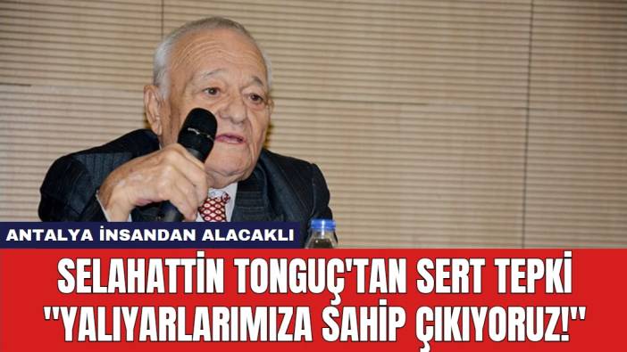 Selahattin Tonguç'tan Sert Tepki: 