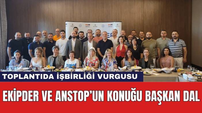EKİPDER ve ANSTOP Toplantısında İşbirliği Vurgusu