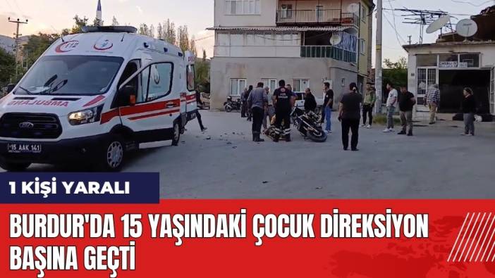 Burdur'da 15 Yaşındaki Çocuk Direksiyon Başına Geçti: 1 Yaralı