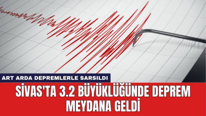 Sivas'ta 3.2 Büyüklüğünde Deprem Meydana Geldi