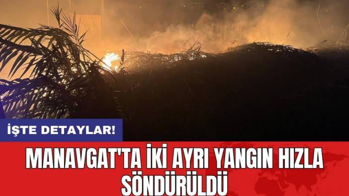 Manavgat'ta İki Ayrı Yangın Hızla Söndürüldü