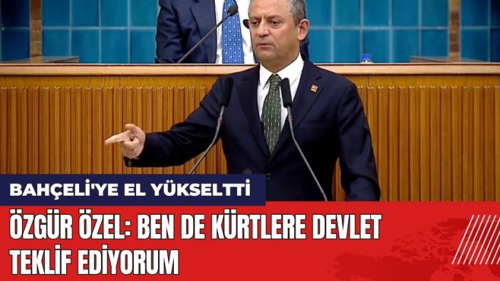 Özgür Özel Bahçeli'ye El Yükseltti: Ben De Kürtlere Devlet Teklif Ediyorum