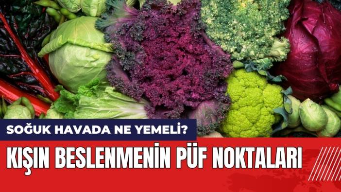 Soğuk Havada Ne Yemeli? Kışın Beslenmenin Püf Noktaları