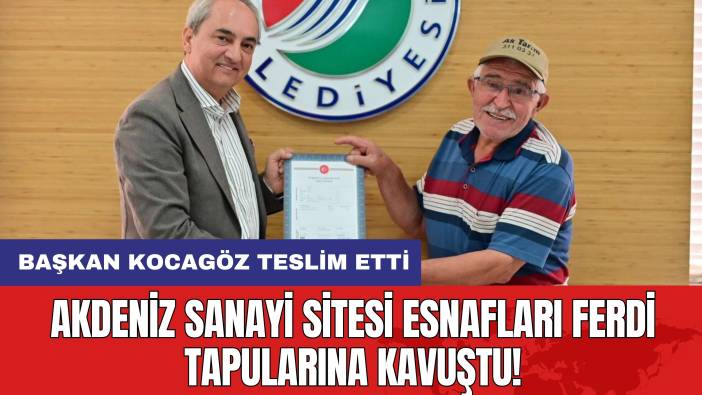 Akdeniz Sanayi Sitesi Esnafları Ferdi Tapularına Kavuştu!