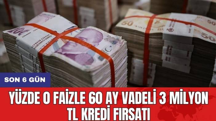 Yüzde 0 Faizle 60 Ay Vadeli 3 Milyon TL Kredi Fırsatı