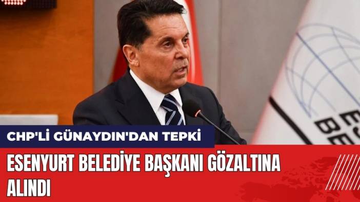 Esenyurt Belediye Başkanı Gözaltına Alındı