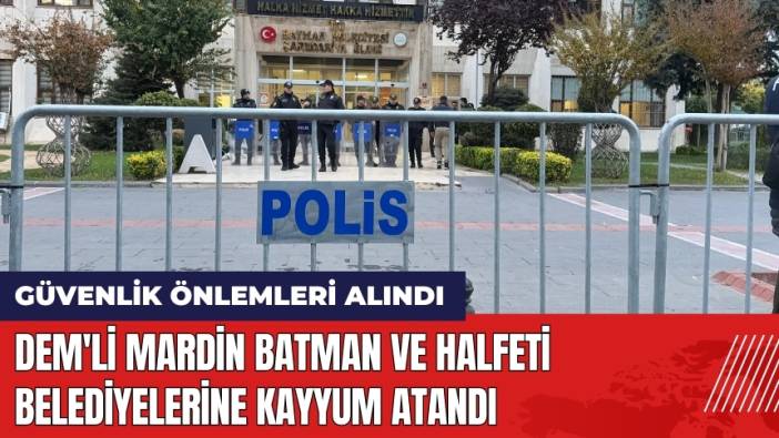 DEM'li Mardin Batman ve Halfeti Belediyelerine Kayyum Atandı