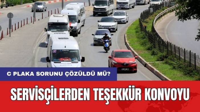 Servisçilerden Teşekkür Konvoyu! C Plaka Sorunu Çözüldü Mü?