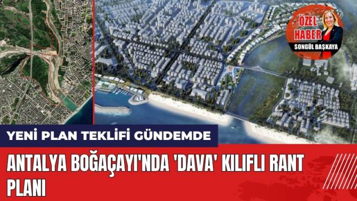 Antalya Boğaçayı'nda 'Dava' Kılıflı Rant Planı