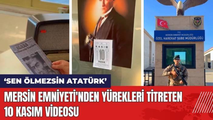 Mersin Emniyeti'nden Yürekleri Titreten 10 Kasım Videosu