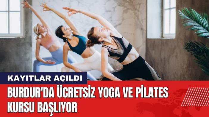 Burdur'da Ücretsiz Yoga ve Pilates Kursu Başlıyor