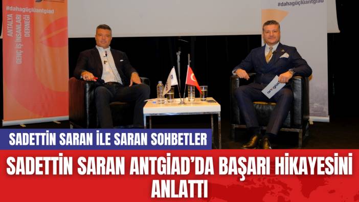 Sadettin Saran ANTGİAD’da Başarı Hikayesini Anlattı