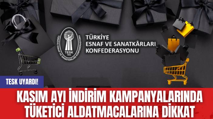 TESK Uyardı! Kasım Ayı İndirim Kampanyalarında Tüketici Aldatmacalarına Dikkat