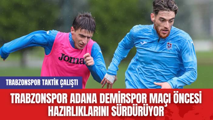 Trabzonspor Adana Demirspor Maçı Öncesi Hazırlıklarını Sürdürüyor