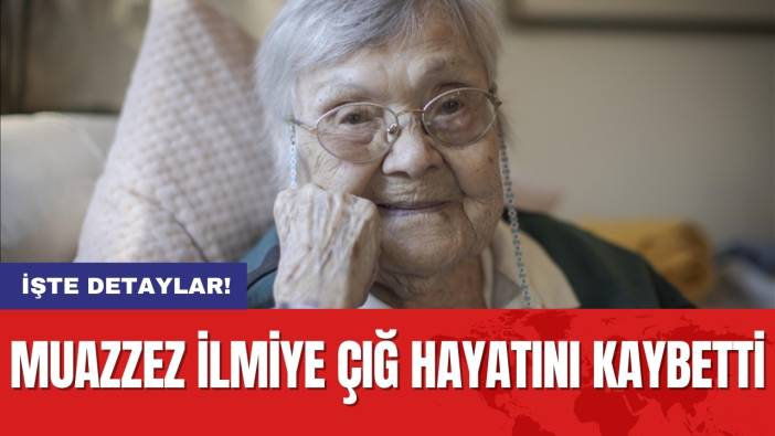 Muazzez İlmiye Çığ Hayatını Kaybetti