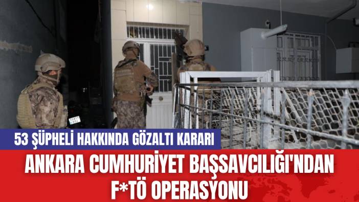 Ankara Cumhuriyet Başsavcılığı'ndan FETÖ Operasyonu