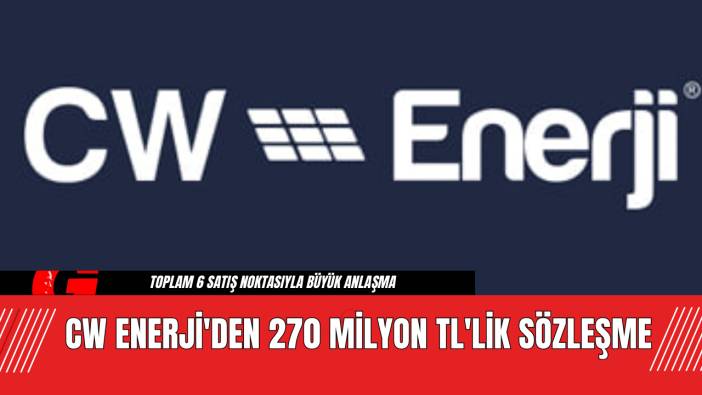 CW Enerji'den 270 Milyon TL'lik Sözleşme