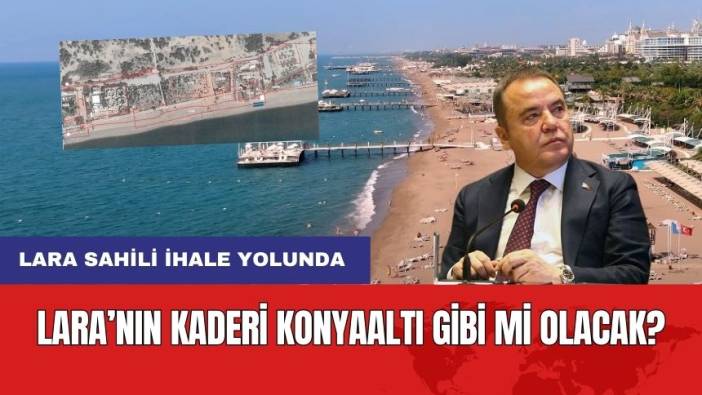 Lara'nın Kaderi Konyaaltı Gibi Mi Olacak?