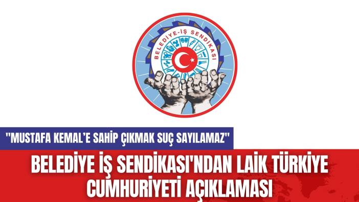 Belediye İş Sendikası'ndan Laik Türkiye Cumhuriyeti Açıklaması