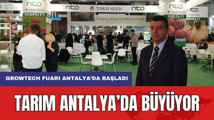 GROWTECH Fuarı Antalya'da Başladı! Tarım Sektörü Büyüyor