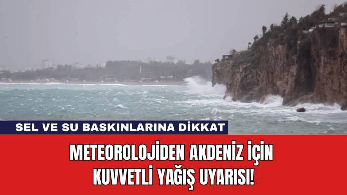 Meteorolojiden Akdeniz için Kuvvetli Yağış Uyarısı!