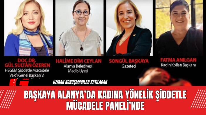 Başkaya Alanya’da Kadına Yönelik Şiddetle Mücadele Paneli’nde