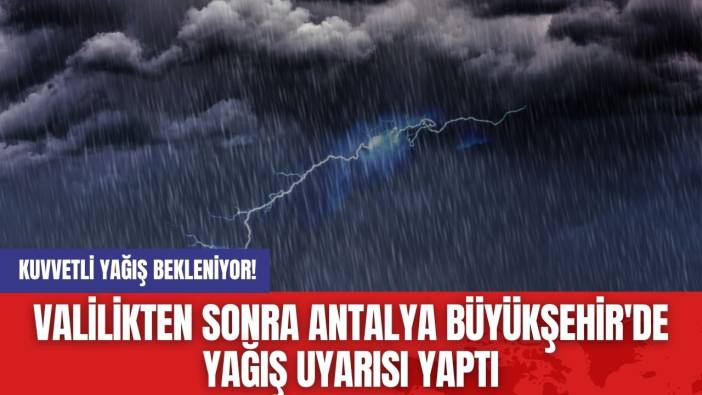 Valilikten Sonra Antalya Büyükşehir'de Yağış Uyarısı Yaptı