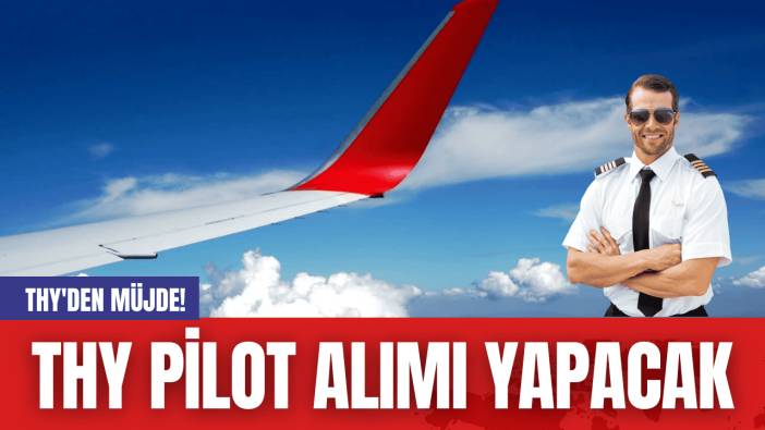 THY'den Müjde! THY Pilot Alımı Yapacak
