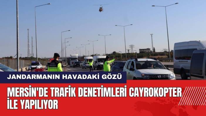 Mersin'de Trafik Denetimleri Cayrokopter İle Yapılıyor
