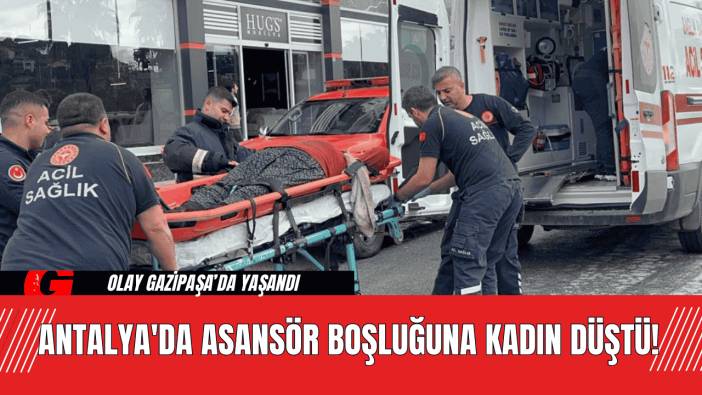 Antalya'da Asansör Boşluğuna Kadın Düştü!