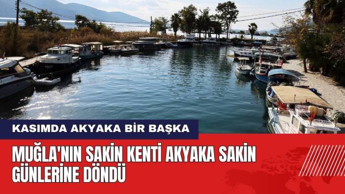 Muğla'nın Sakin Kenti Akyaka Sakin Günlerine Döndü