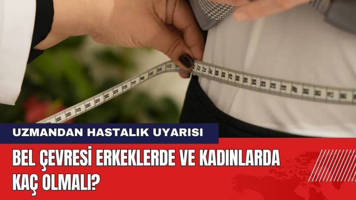 Bel Çevresi Erkeklerde ve Kadınlarda Kaç Olmalı?