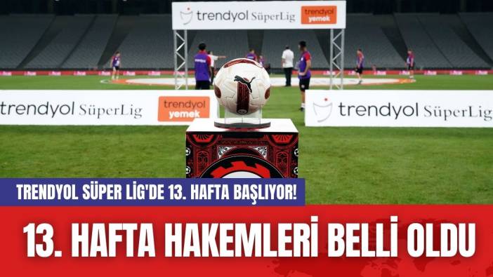 Trendyol Süper Lig'de 13. Hafta Başlıyor! 13. Hafta Hakemleri Belli Oldu
