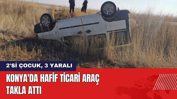 Konya'da Araç Takla Attı: 2'si Çocuk 3 Yaralı