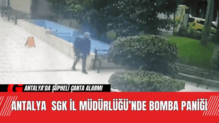 Antalya SGK İl Müdürlüğü’nde Bomba Paniği