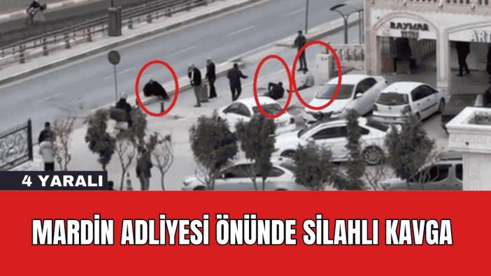 Mardin Adliyesi Önünde Silahlı Kavga: 4 Yaralı
