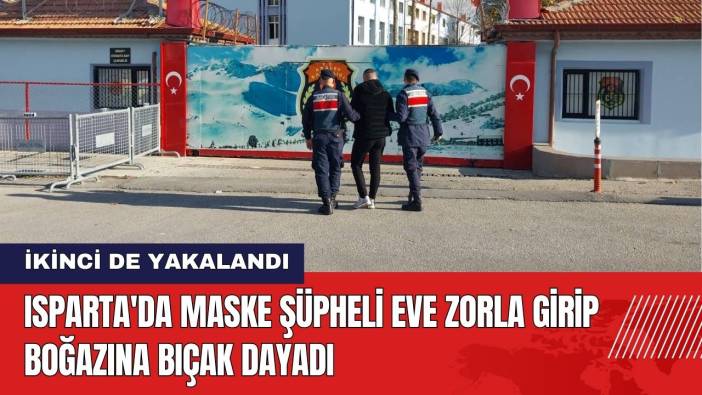 Isparta'da Maske Şüpheli Eve Zorla Girip Boğazına Bıçak Dayadı