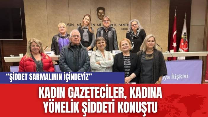 Kadın Gazeteciler, Kadına Yönelik Şiddeti konuştu