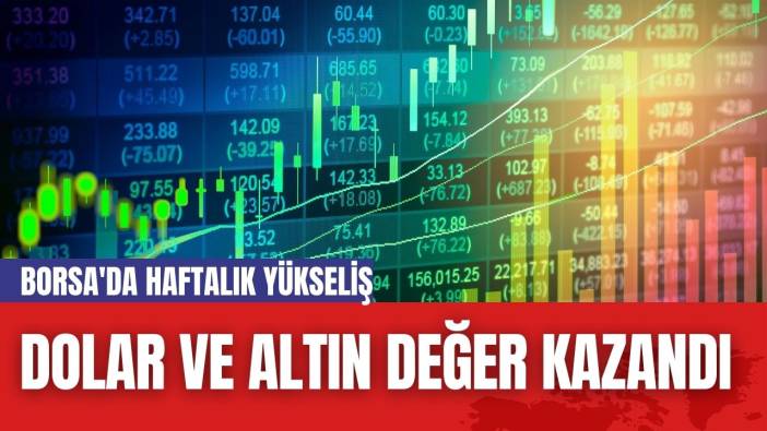 Borsa'da Haftalık Yükseliş: Hisse Senetleri, Dolar ve Altın Değer Kazandı