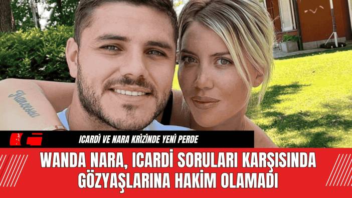 Wanda Nara, Icardi Soruları Karşısında Gözyaşlarına Hakim Olamadı