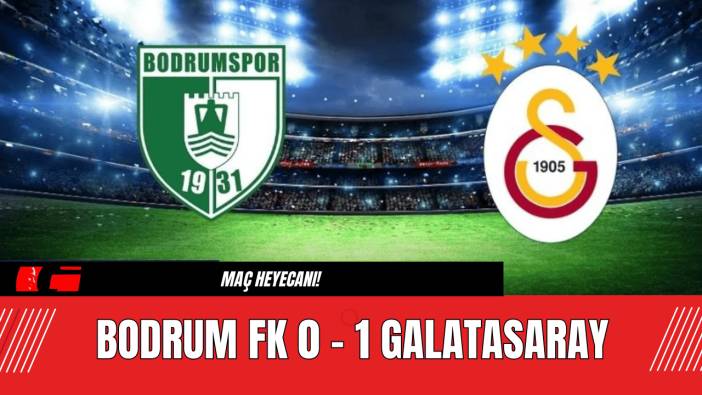 Bodrum FK 0 - 1 Galatasaray