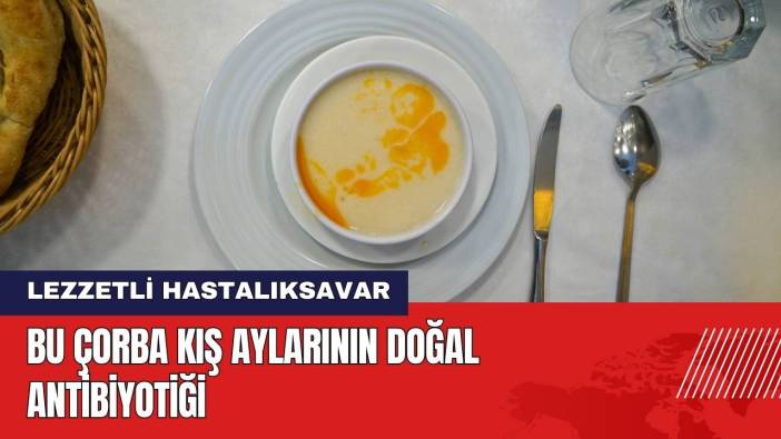 Bu Çorba Kış Aylarının Doğal Antibiyotiği