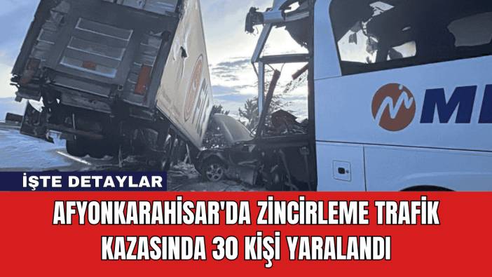 Afyonkarahisar'da Zincirleme Trafik Kazasında 30 Kişi Yaralandı