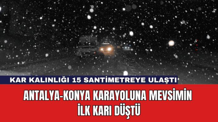 Antalya-Konya Karayoluna Mevsimin İlk Karı Düştü